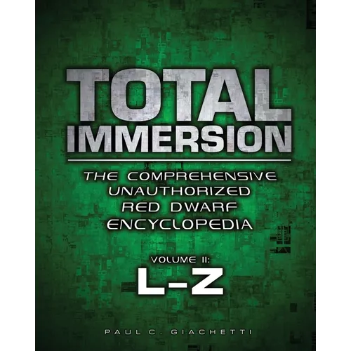 Total Immersion: The Comprehensive Unauthorized Red Dwarf Encyclopedia: L-Z