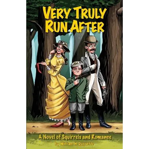 Very Truly Run After: A Novel of Squirrels and Romance
