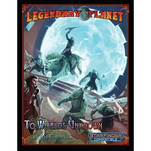 Legendary Planet: To Worlds Unknown (Starfinder)