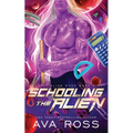 Schooling the Alien: A Sci-fi Alien Romance