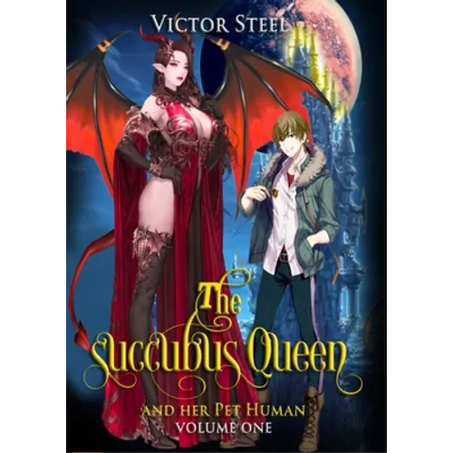 The succubus queen and her pet human vol 1: volume one