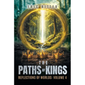 The Paths of Kings: Reflections of Worlds Volume 4