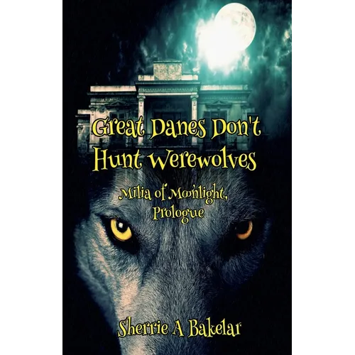 Great Danes Don't Hunt Werewolves
