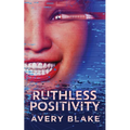 Ruthless Positivity
