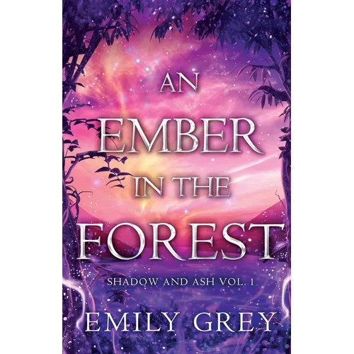 An Ember in the Forest: Shadow and Ash Vol. I