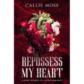 Repossess My Heart: A Dark Enemies to Lovers Romance