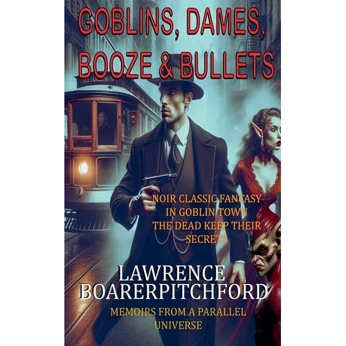 Goblins, Dames, Booze & Bullets