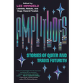 Amplitudes: Stories of Queer and Trans Futurity