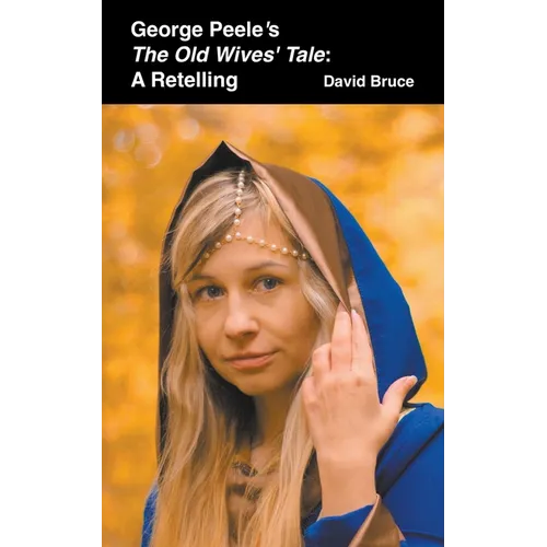 George Peele's The Old Wives' Tale: A Retelling - Paperback