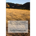 White Nights and Other Stories The Novels of Fyodor Dostoevsky, Volume X