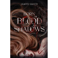 Born of Blood and Shadows