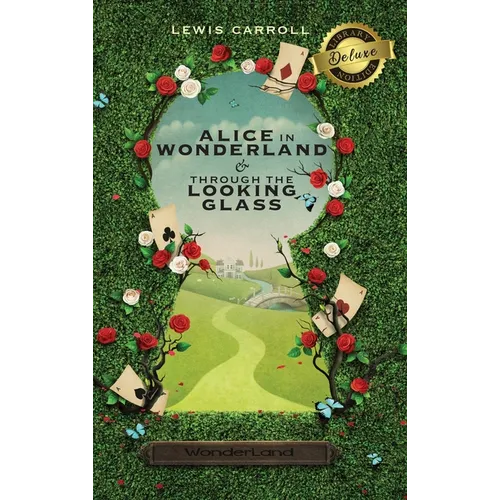 Alice in Wonderland and Through the Looking-Glass (Illustrated) (Deluxe Library Edition)