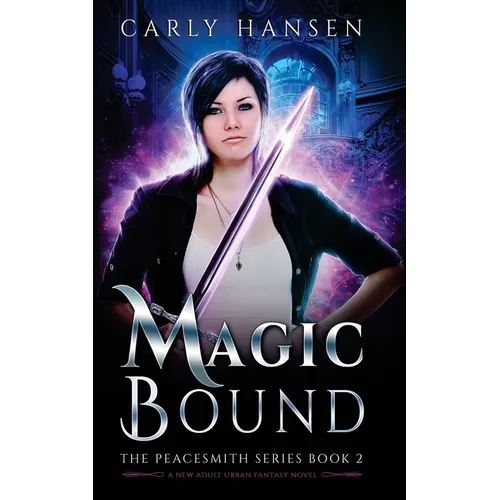 Magic Bound: The Peacesmith Series Book 2, A New Adult Urban Fantasy Novel