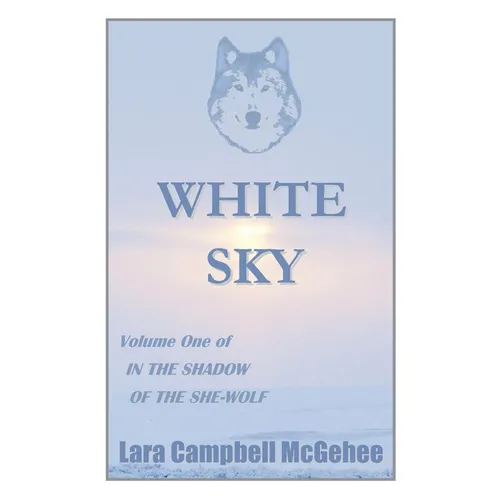 White Sky: Volume I of In the Shadow of the She-Wolf