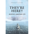 They're Here!!: Aliens Among Us