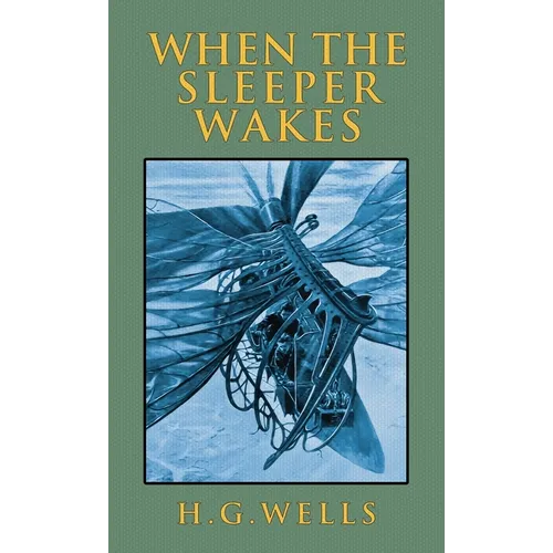 When the Sleeper Wakes: The Original 1899 Edition