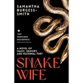 Snake Wife: A Novel of Magic, Memory, and Maternal Fury