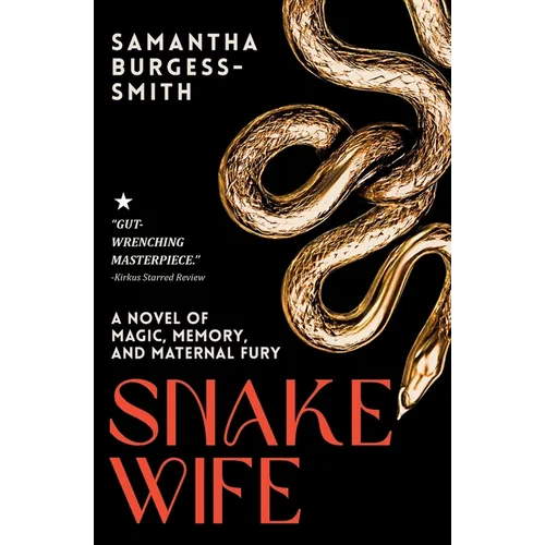 Snake Wife: A Novel of Magic, Memory, and Maternal Fury