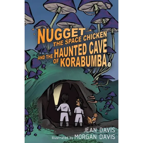 Nugget the Space Chicken and the Haunted Cave of Korabumba