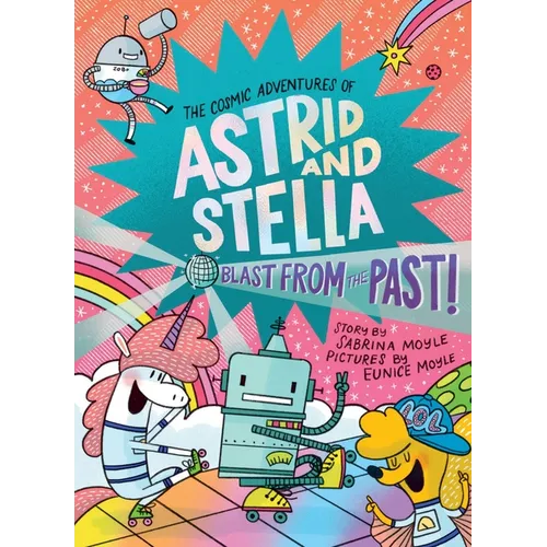 Blast from the Past! (the Cosmic Adventures of Astrid and Stella Book #5 (a Hello!lucky Book)): A Graphic Novel