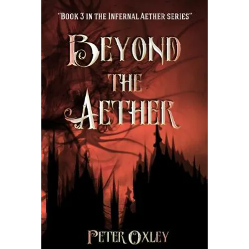 Beyond The Aether: Book 3 in the Infernal Aether Series
