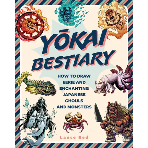 Yokai Bestiary: How to Draw Eerie and Enchanting Japanese Ghouls and Monsters