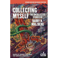 Collecting Myself: The Uncollected Stories of Barry N. Malzberg
