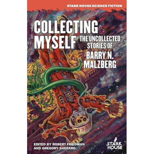 Collecting Myself: The Uncollected Stories of Barry N. Malzberg