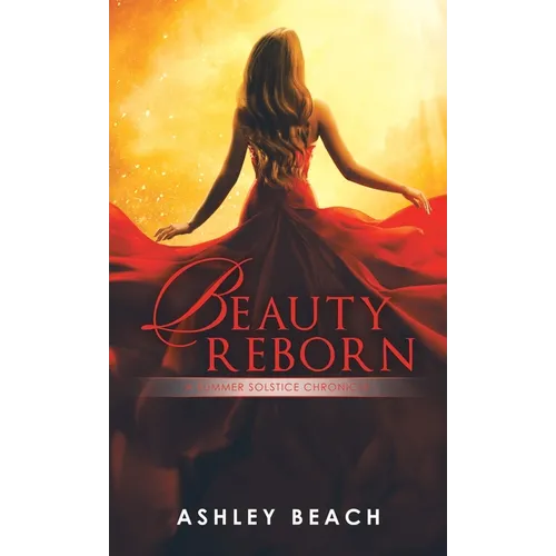 Beauty Reborn: A Summer Solstice Chronicle Book 3 of the Solstice Chronicles