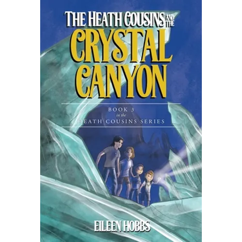 The Heath Cousins and the Crystal Canyon: Book 3 in the Heath Cousins Series