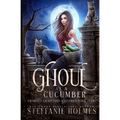 Ghoul as a Cucumber: A kooky, spooky cozy fantasy with spice