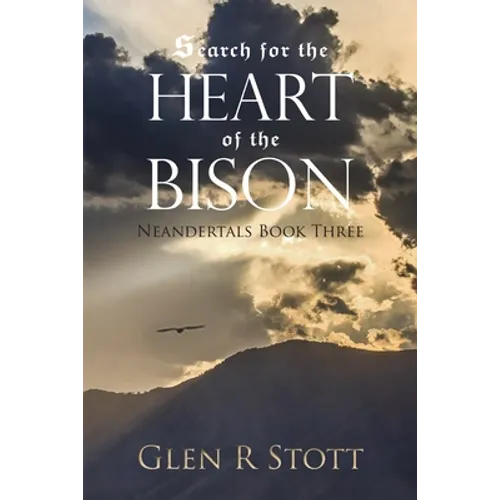 Search for the Heart of the Bison: Neandertals Book Three