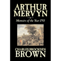 Arthur Mervyn or, Memoirs of the Year 1793 by Charles Brockden Brown, Fiction, Fantasy, Historical