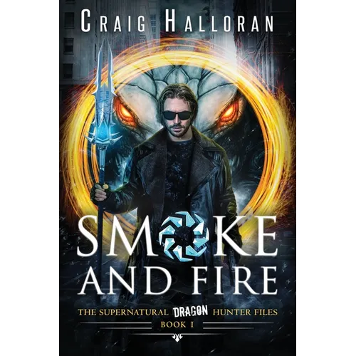 Smoke and Fire - Book 1: The Supernatural Dragon Hunter Files