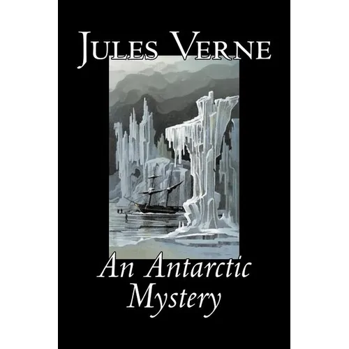 An Antarctic Mystery by Jules Verne, Fiction, Fantasy & Magic