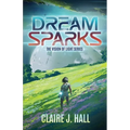 Dream Sparks: The Vision of Light Series Book 1