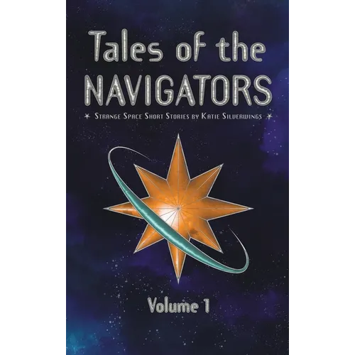 Tales of the Navigators: Strange Space Short Stories Volume 1