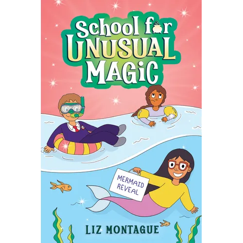 The Mermaid Reveal (School for Unusual Magic #3): Volume 3