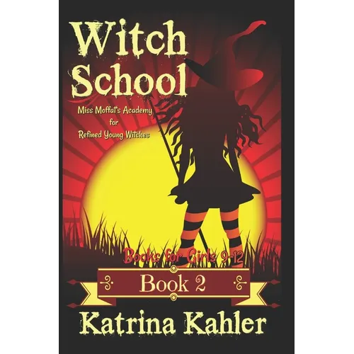 Books for Girls 9-12: WITCH SCHOOL - Book 2: Miss Moffat's Academy for Refined Young Witches