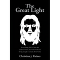 The Great Light: If everything JESUS Christ did could be written, the world would not be big enough to contain all the books