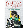 Omega Chronicles Vol. 1: The Super Cyborg