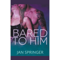 Bared to Him