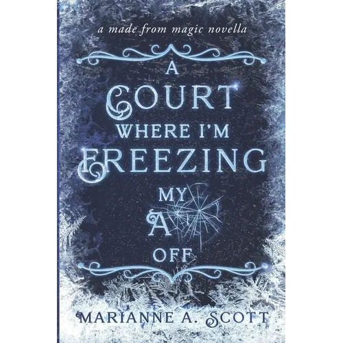 A Court Where I'm Freezing My A** Off: A Made from Magic Novella