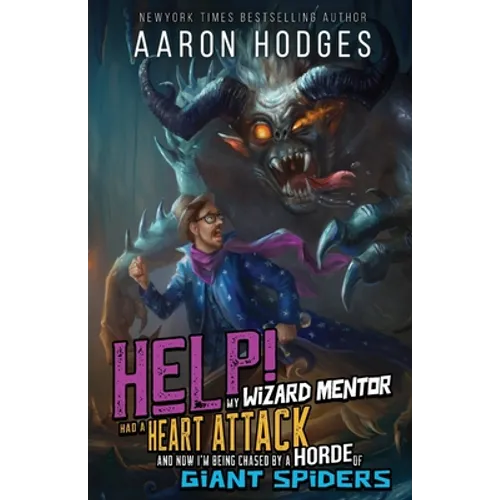 Help! My Wizard Mentor Had a Heart Attack and Now I'm Being Chased by a Horde of Giant Spiders!