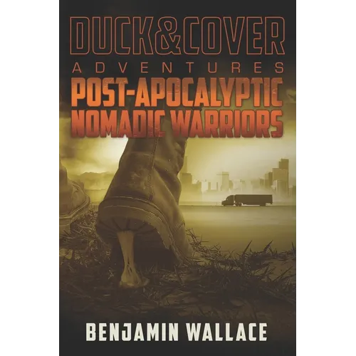 Post-Apocalyptic Nomadic Warriors: A Duck & Cover Adventure