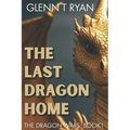 The Last Dragon Home: The Dragon Wars: Book 1