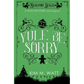 Yule Be Sorry: A Christmas Cozy Mystery (With Dragons)