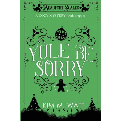 Yule Be Sorry: A Christmas Cozy Mystery (With Dragons)