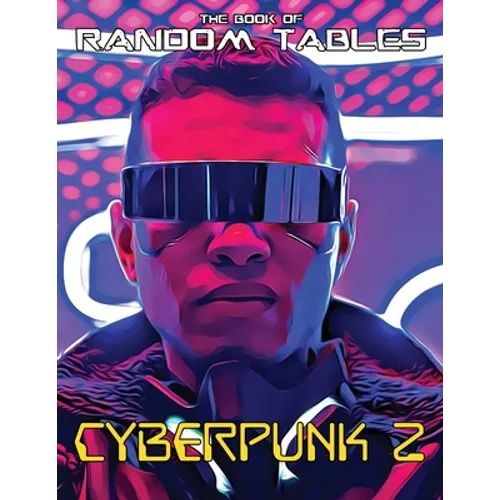 The Book of Random Tables: Cyberpunk 2: 32 Random Tables for Tabletop Role-Playing Games
