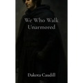 We Who Walk Unarmored